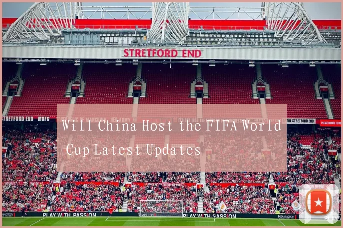 Will China Host the FIFA World Cup Latest Updates
